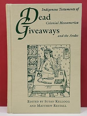 Immagine del venditore per Dead Giveaways: Indigenous Testaments of Colonial Mesoamerica and the Andes venduto da Moe's Books