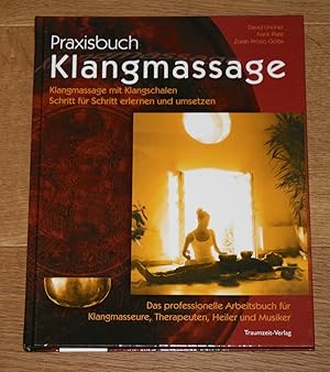 Praxisbuch Klangmassage. Klangmassage mit Klangschalen Schritt für Schritt erlernen und umsetzen....