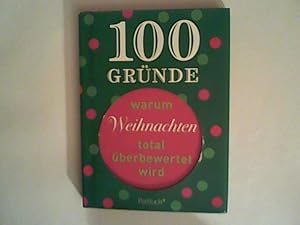 Bild des Verkufers fr 100 Grnde, warum Weihnachten total berbewertet wird zum Verkauf von ANTIQUARIAT FRDEBUCH Inh.Michael Simon