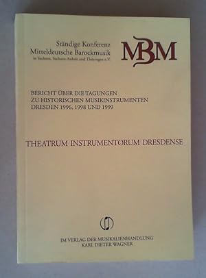 Bild des Verkufers fr Theatrum Instrumentorum Dresdense. Bericht ber die Tagung zu historischen Musikinstrumenten Dresden 1996, 1998 und 1999. zum Verkauf von Antiquariat Sander