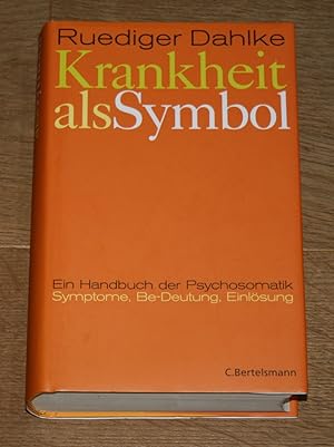 Krankheit als Symbol. Handbuch der Psychosomatik. Symptome, Be-Deutung, Bearbeitung, Einlösung.