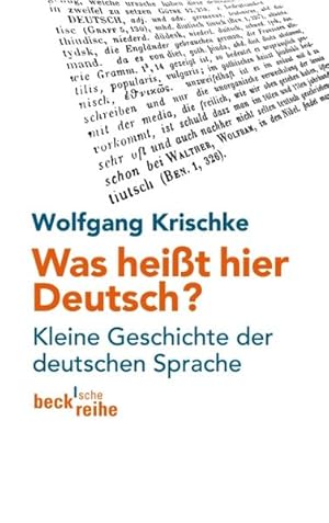 Was heißt hier Deutsch?: Kleine Geschichte der deutschen Sprache (Beck'sche Reihe) Kleine Geschic...