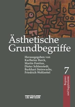 Ästhetische Grundbegriffe : Historisches Wörterbuch in sieben Bänden. Band 7: Register und Supple...