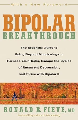 Seller image for Bipolar Breakthrough : The Essential Guide to Going Beyond Moodswings to Harness Your Highs, Escape the Cycles of Recurrent Depression, and Thrive With Bipolar II for sale by GreatBookPrices