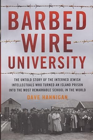 Image du vendeur pour Barbed Wire University: The Untold Story of the Interned Jewish Intellectuals Who Turned an Island Prison Into the Most Remarkable School in the World mis en vente par Adventures Underground
