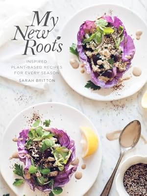 My New Roots: Inspired Plant-Based Recipes for Every Season: A Cookbook,