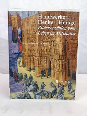 Image du vendeur pour Handwerker, Henker, Heilige. Bilder erzhlen vom Leben im Mittelalter. mis en vente par Antiquariat Bler