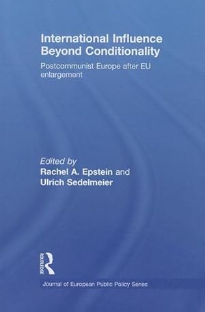 Imagen del vendedor de International Influence Beyond Conditionality : Postcommunist Europe after EU enlargement a la venta por AHA-BUCH GmbH