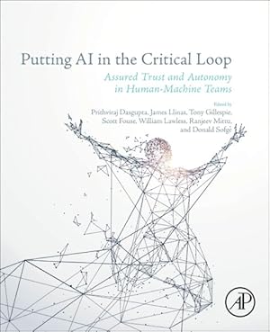 Seller image for Putting AI in the Critical Loop : Assured Trust and Autonomy in Human-Machine Teams for sale by GreatBookPrices