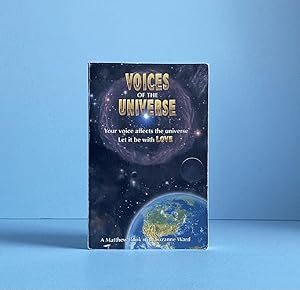 Voices of the Universe: Your Voice Affects the Universe Let It Be With Love