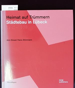 Heimat auf Trümmern. Städtebau in Lübeck; 1942-1959.