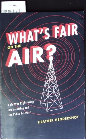 Bild des Verkufers fr What's Fair on the Air? Cold War Right-Wing Broadcasting and the Public Interest. zum Verkauf von Antiquariat Bookfarm