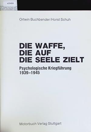 Bild des Verkufers fr Die Waffe, Die Auf. Die Seele Zielt. Psychologische Kriegfhrung 1939-1945. zum Verkauf von Antiquariat Bookfarm