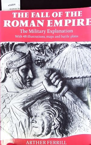 Bild des Verkufers fr The fall of the Roman empire. The military explanation. zum Verkauf von Antiquariat Bookfarm