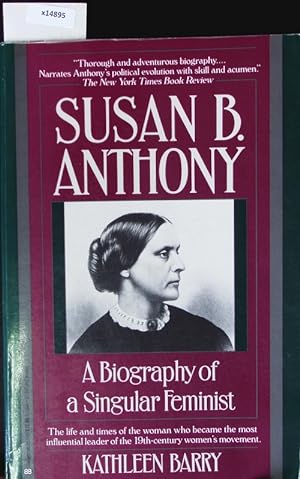 Bild des Verkufers fr Susan B. Anthony. A Biography of a Singular Feminist. The Life and Times of the Woman Who Became the Most Influential Leader of the 19th-century Women's Movement. zum Verkauf von Antiquariat Bookfarm