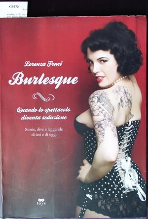 Bild des Verkufers fr Burlesque. Quando lo spettacolo diventa seduzione ; storie, dive e leggende di ieri e di oggi. zum Verkauf von Antiquariat Bookfarm