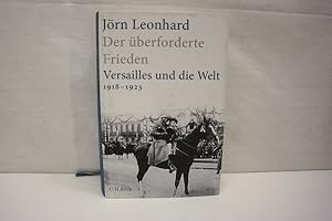 Der überforderte Frieden: Versailles und die Welt 1918-1923