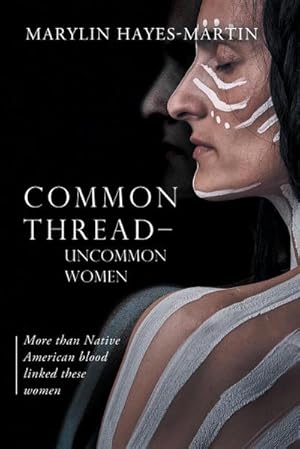 Seller image for Common Thread-Uncommon Women : More than Native American blood linked these women for sale by AHA-BUCH GmbH