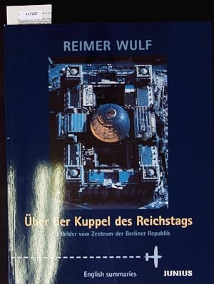 Über der Kuppel des Reichstags. Luftbilder vom Zentrum der Berliner Republik.