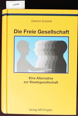 Bild des Verkufers fr Die Freie Gesellschaft. Eine Alternative zur Staatsgesellschaft. zum Verkauf von Antiquariat Bookfarm