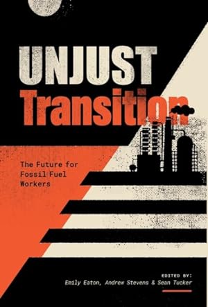 Immagine del venditore per Unjust Transition : The Future for Fossil Fuel Workers venduto da GreatBookPrices