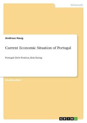 Bild des Verkufers fr Current Economic Situation of Portugal : Portugal: Debt Position, Risk Rating zum Verkauf von AHA-BUCH GmbH