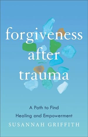 Seller image for Forgiveness After Trauma : A Path to Find Healing and Empowerment for sale by GreatBookPrices