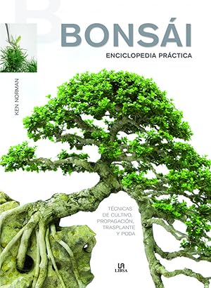 Bonsái. Enciclopedia práctica Técnicas de cultivo, propagación, trasplante y poda