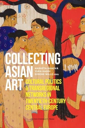 Image du vendeur pour Collecting Asian Art : Cultural Politics and Transregional Networks in Twentieth-century Central Europe mis en vente par GreatBookPrices