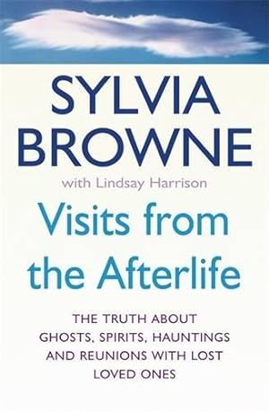 Seller image for Visits from the Afterlife: The truth about ghosts, spirits, hauntings and reunions with lost loved ones for sale by WeBuyBooks