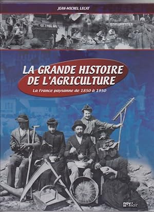 Bild des Verkufers fr La grande histoire de l'agriculture : La France paysanne de 1850 1950 zum Verkauf von La Petite Bouquinerie