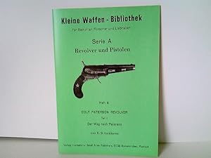 Seller image for Heft 6: Kleine Waffen - Bibliothek fr Sammler, Forscher und Liebhaber - Serie A - Revolver und Pistolen - Heft 6 Colt Paterson Revolver, Teil I 1, Der Weg nach Peterson for sale by ABC Versand e.K.