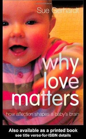 Seller image for Why Love Matters: How Affection Shapes a Baby's Brain for sale by WeBuyBooks