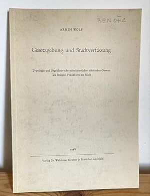 Gesetzgebung und Stadtverfassung. Typologie und Begriffssprache mittelalterlicher städtischer Ges...