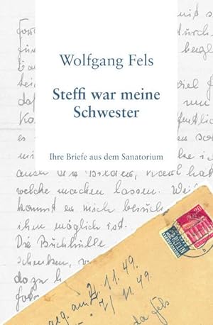 Seller image for Steffi war meine Schwester : Ihre Briefe aus dem Sanatorium for sale by AHA-BUCH GmbH