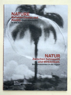 Bild des Verkufers fr Nature - between desire and reality. From Amazonia to the Alps = Natur - zwischen Sehnsucht und Wirklichkeit : von Amazonien in die Alpen. zum Verkauf von antiquariat peter petrej - Bibliopolium AG