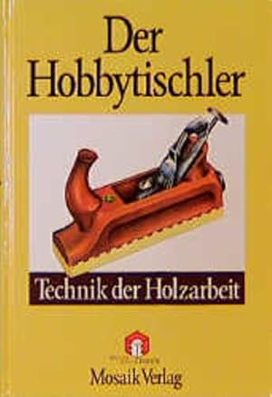 Imagen del vendedor de Der Hobbytischler: Technik der Holzarbeit a la venta por Buchhandlung Loken-Books