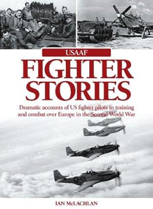 Bild des Verkufers fr USAAF Fighter Stories: Dramatic Accounts of US Fighter Pilots in Training and combat over Europe in the Second World War zum Verkauf von WeBuyBooks