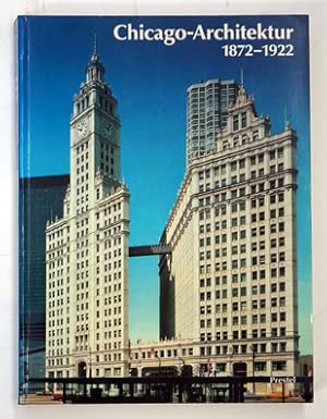 Chicago-Architektur 1872 - 1922. Die Entstehung der kosmopolitischen Architektur des 20. Jahrhund...
