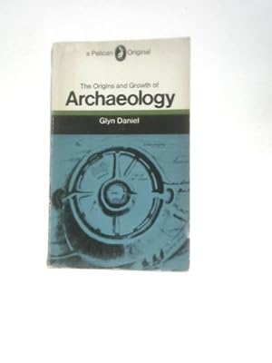 Bild des Verkufers fr The Origins and Growth of Archaeology zum Verkauf von World of Rare Books