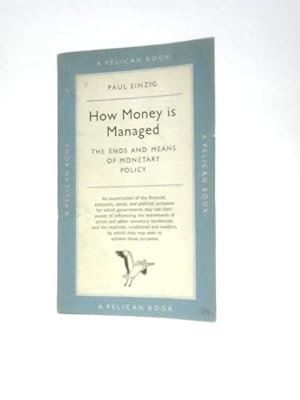 Bild des Verkufers fr How Money Is Managed: The Ends and Means of Monetary Policy zum Verkauf von World of Rare Books
