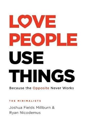 Imagen del vendedor de Love People, Use Things: Because the Opposite Never Works : 'This is a book about how to live more deeply and more fully' Jay Shetty a la venta por WeBuyBooks