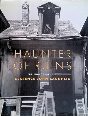 Bild des Verkufers fr Haunter of Ruins: The Photography of Clarence John Laughlin zum Verkauf von Klondyke