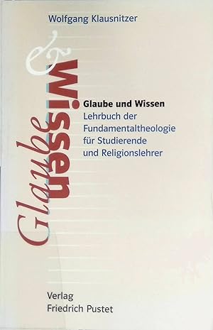 Glaube und Wissen : Lehrbuch der Fundamentaltheologie für Studierende und Religionslehrer.