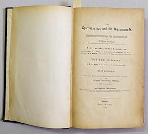 Imagen del vendedor de Der Spiritualismus und die Wissenschaft. Experimentelle Untersuchungen ber die psychische Kraft. Nebst besttigenden Zeugnissen des Physikers C. F. Varley, des Mathematikers A. de Morgan, des Naturforschers A. R. Wallace, des Chemikers R. Hare und a la venta por Antiquariat Martin Barbian & Grund GbR