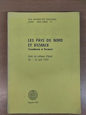 Les Pays du Nord et Byzance (Scandinavie et Byzance) Actes du colloque d'Upsal 20 - 22 avril 1979