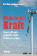 Wind ohne Kraft. Deutschlands gigantischste Fehlinvestition.