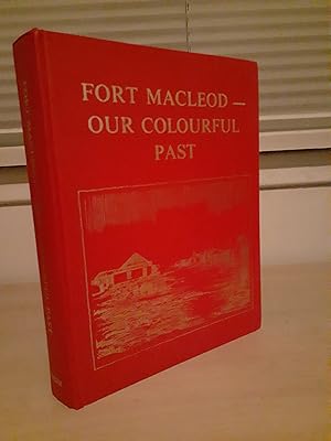 Fort Macleod -- Our Colourful Past, A History of the Town of Fort Macleod from 1874 to 1924