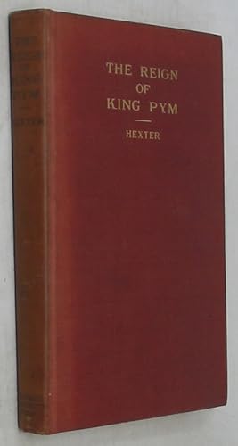 The Reign of King Pym (Harvard Historical Studies)
