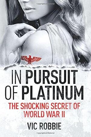 Immagine del venditore per In Pursuit of Platinum: The Shocking Secret of World War II: 1 (Ben Peters Thriller series) venduto da WeBuyBooks